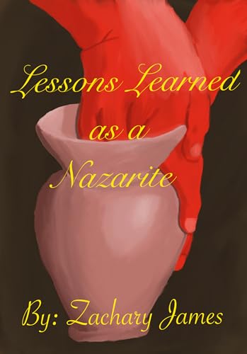 Lessons Learned as a Nazarite by Zachary James