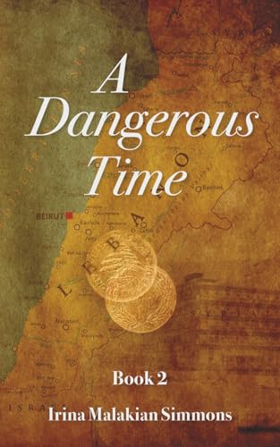 A Dangerous Time Book 2 by Irina Malakian Simmons