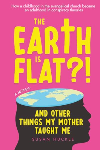 The Earth is Flat?! by Susan Huckle