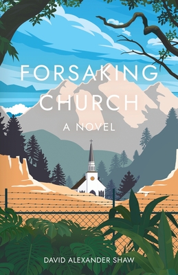 Forsaking Church by David Alexander Shaw