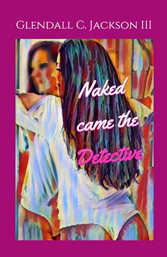Naked Came the Detective by Glendall C. Jackson III