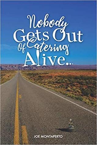 Nobody Gets Out of Catering Alive by Joe Montaperto