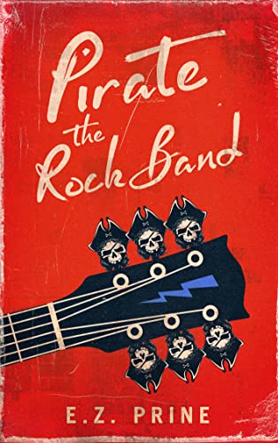 Pirate the Rock Band by E.Z. Prine