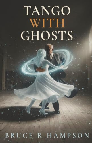 Tango with Ghosts by Bruce R. Hampson