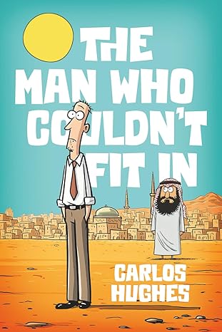 The Man Who Couldn't Fit In by Carlos Hughes