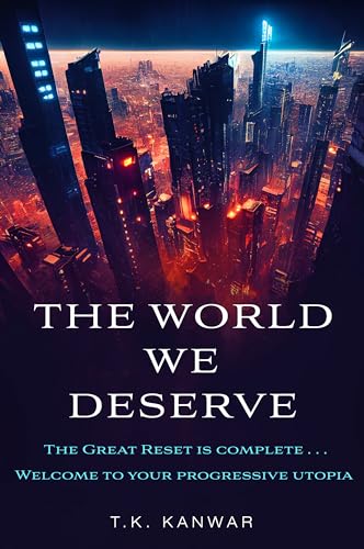 The World We Deserve by T.K. Kanwar