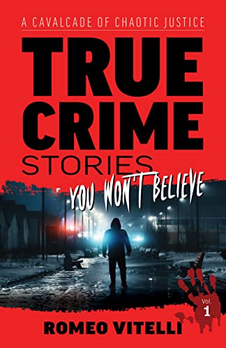 True Crime Stories You Won't Believe by Romeo Vitelli