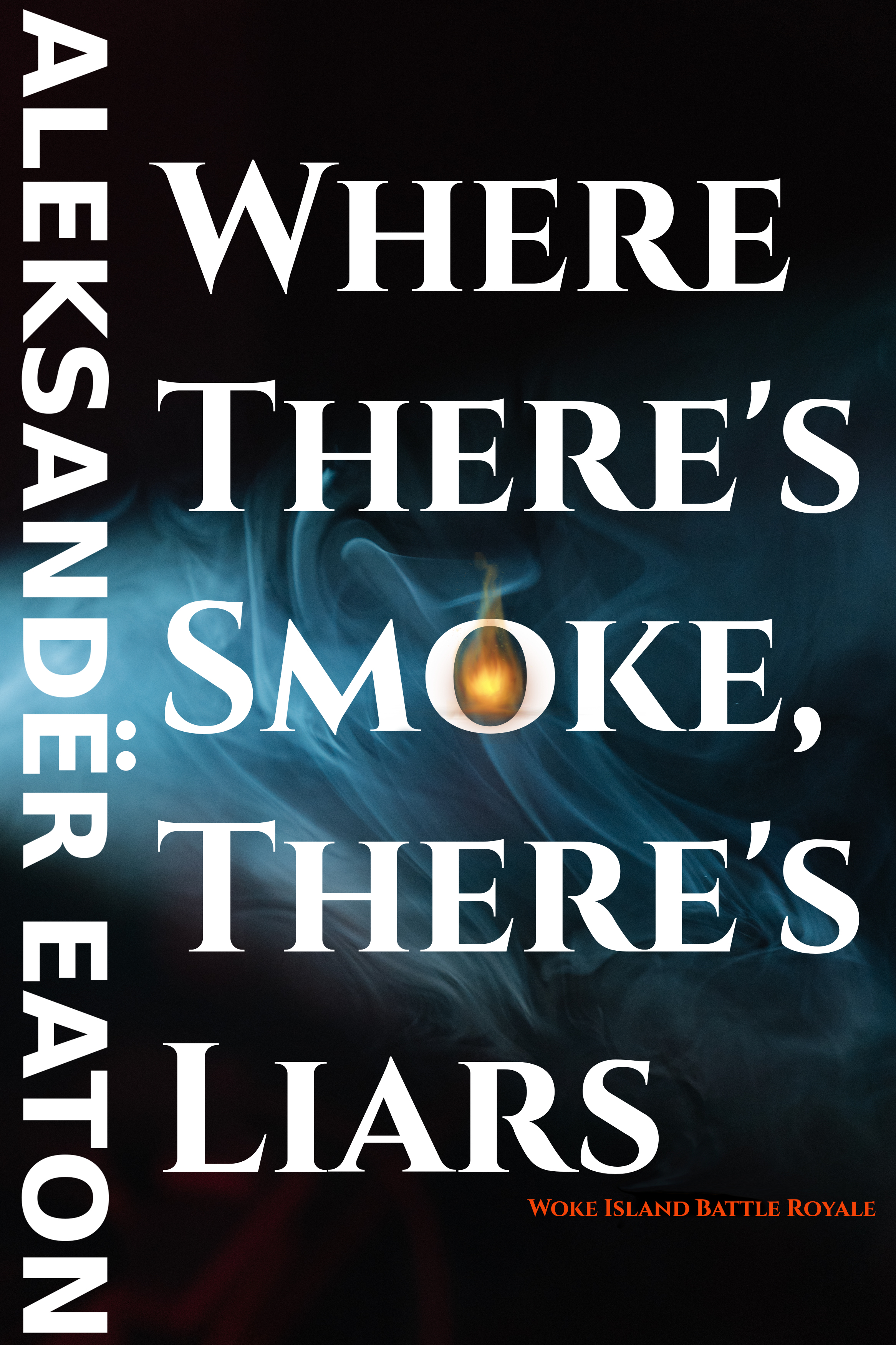 Where There's Smoke There's Liars by Aleksander Eaton
