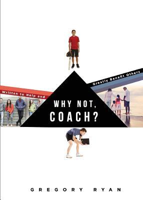 Why Not, Coach? by Gregory Ryan